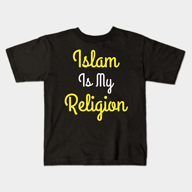 Islam is My Religion Kids T-Shirt by ahmadzakiramadhan